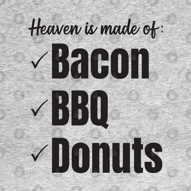 Heaven is made of bacon, bbq, and donuts (black letters) by Nate's World of Tees